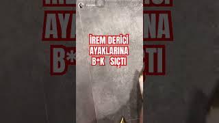 İrem Derici ayaklarına sıçtı