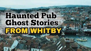 Haunted Pub Ghost Stories from Whitby