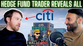 Former Hedge Fund Trader REVEALS ALL | CITI GROUP INVESTMENT BANK