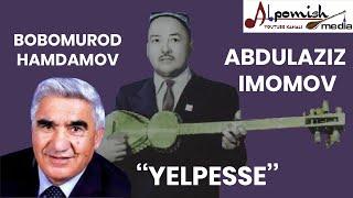 BOBOMUROD HAMDAMOV, ABDULAZIZ IMOMOV "YELPESSE"