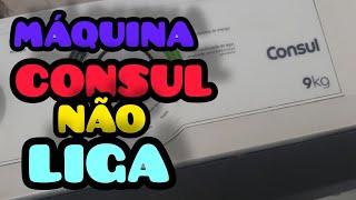 MÁQUINA CONSUL 9 KG NÃO LIGA[ RESOLVIDO  ]