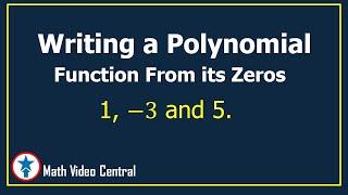 Writing a Polynomial Function  From Its Zeros | Math Video Central