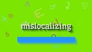 MISLOCALIZING - A Correct Pronunciation Guide For Mislocalizing!