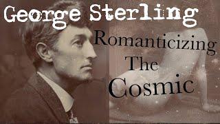 The George Sterling Retrospective (One of the Last Great Romantic Poets)