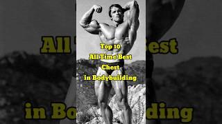 Top 10 All Time Best Chest in Bodybuilding