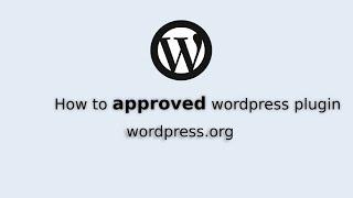 How to upload plugin and get approval in WordPress org