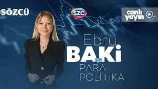 Ebru Baki İle Para Politika 20 Eylül | Narin Davası, Sıla Bebek, İmamoğlu, Erdoğan