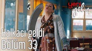 Yeni Gelin 33. Bölüm - Halkacı Geldi