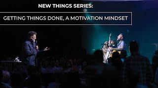 Getting Things Done, A Motivation Mindset | “New” Message Series | Ps George Georgiou