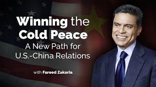 Winning the Cold Peace: A New Path for U.S.-China Relations with Fareed Zakaria