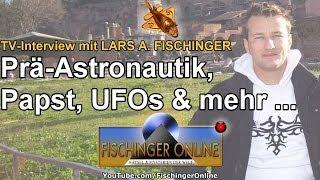 TV-Interview mit Lars A. Fischinger zu Ancient Aliens, UFOs, Papst, Erich von Däniken und mehr