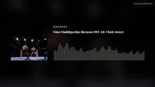 Gino Ghalehpardaz discusses BTC 14: Clash victory