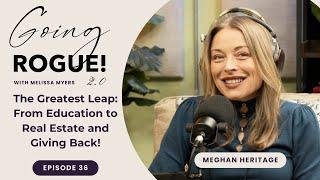 36. The Greatest Leap: From Education to Real Estate and Giving Back! - Meghan Heritage