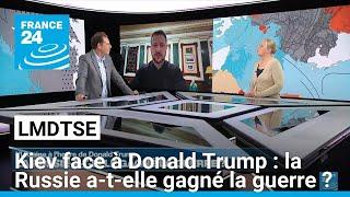 L’Ukraine à l’heure de Donald Trump : la Russie a-t-elle gagné la guerre ? • FRANCE 24