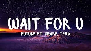 Future – WAIT FOR U ft. Drake, Tems (Lyrics) | Just Flexin'