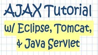 AJAX Tutorial w/ Eclipse, Tomcat, and Java Servlet Technologies