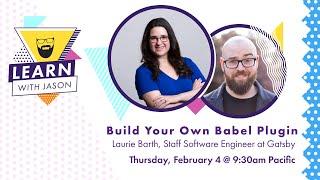 Build Your Own Babel Plugin (with Laurie Barth) — Learn With Jason