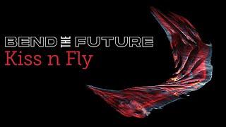 Bend the Future - Kiss n Fly