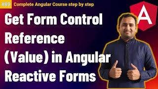 Angular : Get Form Control Reference (Value) in angular reactive forms | Reactive forms in angular