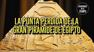 La punta PERDIDA de la gran Pirámide Egipto