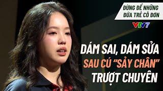 Vượt qua cú sốc TRƯỢT CHUYÊN, nữ sinh dám sửa sai, đỗ 16 trường Đại học danh tiếng!