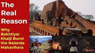 Why Bakhtiyar Khilji burnt the Nalanda University : The “Real Reasons” and First-Hand Accounts