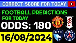 TODAY CORRECT SCORE PREDICTIONS 16/08/2024/FOOTBALL PREDICTIONS TODAY/SOCCER BETTING TIPS/SURE WIN.