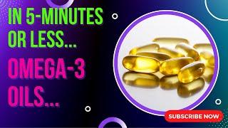 In 5 Minutes or Less - Omega 3 Oils DANGER!!!