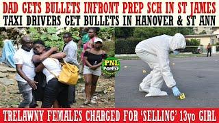 Dad Get Bullets Infront Prep School in St. James + Taxi Drivers Get Bullets In St Ann & Hanover