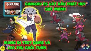 Huyền Thoại Nhẫn Giả - GINKAKU E5 Bắt Đầu Phát Huy Sức Mạnh, Mang Đi Test Dame Và Leo Thụ Cuối Tuần