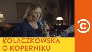 DRUNK HISTORY - PÓŁ LITRA HISTORII: Joanna Kołaczkowska o Koperniku
