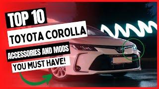 Top 10 Toyota Corolla Accessories & Mods You Must Have!