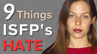 9 Things ISFPs Absolute Hate