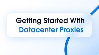 Getting Started With Datacenter Proxies