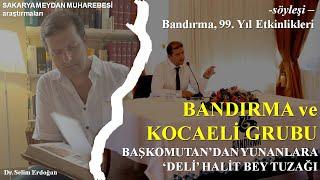 BANDIRMA ve KOCAELİ GRUBU: Başkomutan'dan Yunanlara 'Deli' Halit Bey Tuzağı