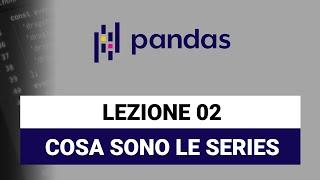 Le Series di dati - Pandas Python Tutorial Italiano 02