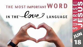 The Most Important Word in the Love Language | Sunrise with Jesus | 18 June | Divine Goodness TV