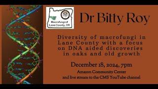 Diversity of Macrofungi in Lane County : DNA aided discoveries in Oaks and Old Growth - Dr Bitty Roy