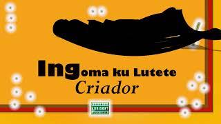 Criador - Ing'oma Ku Lutete (Official audio)