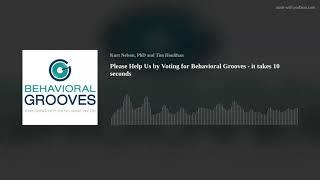 Please Help Us by Voting for Behavioral Grooves - it takes 10 seconds