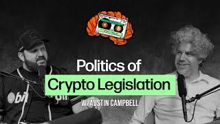 Politics of Crypto Legislation with Austin Campbell