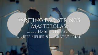 Writing for Strings Masterclass Featuring Harlan Hodges with Jeff Pifher & Socrates' Trial