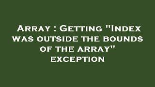 Array : Getting "Index was outside the bounds of the array" exception