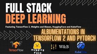 Albumentations with TensorFlow 2 and PyTorch for Data augmentation - Full Stack Deep Learning.