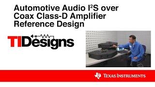 Automotive Audio I2S over Coax Class-D Amplifier Reference Design