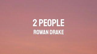 ROWAN DRAKE - 2 PEOPLE (LYRICS)