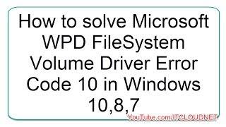 How to solve Microsoft WPD FileSystem Volume Driver Error Code 10 in Windows 10 | 8 | 7