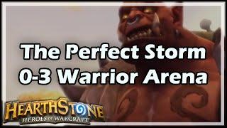 [Hearthstone] The Perfect Storm 0-3 Warrior Arena