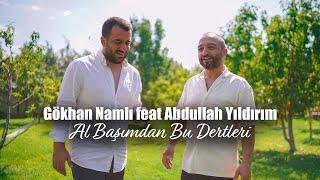 Gökhan Namlı Feat Abdullah Yıldırım - Al Başımdan Bu Dertleri