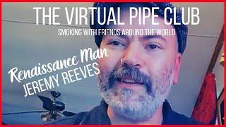 The Renaissance Man, Jeremy Reeves | The Virtual Pipe Club July 11, 2020